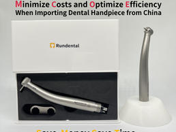 How can you minimize costs and optimize efficiency when importing dental handpieces from China?