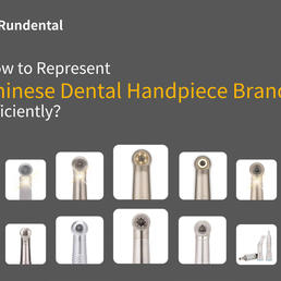 How to Represent Chinese Dental Handpiece Brands Efficiently: A Step-by-Step Guide from Market Research to Profit Realization