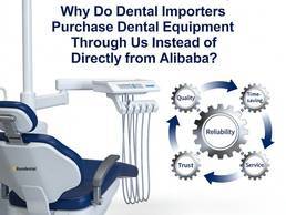 Why Do Dental Importers Purchase Dental Equipment Through Us Instead of Directly from Alibaba?