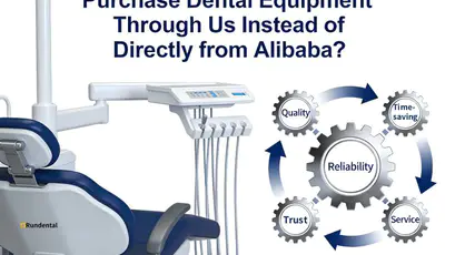 Why Do Dental Importers Purchase Dental Equipment Through Us Instead of Directly from Alibaba?